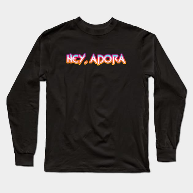 Hey, Adora Long Sleeve T-Shirt by sushigirlali